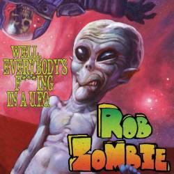 Rob Zombie : Well, Everybody's Fucking in a U.F.O.